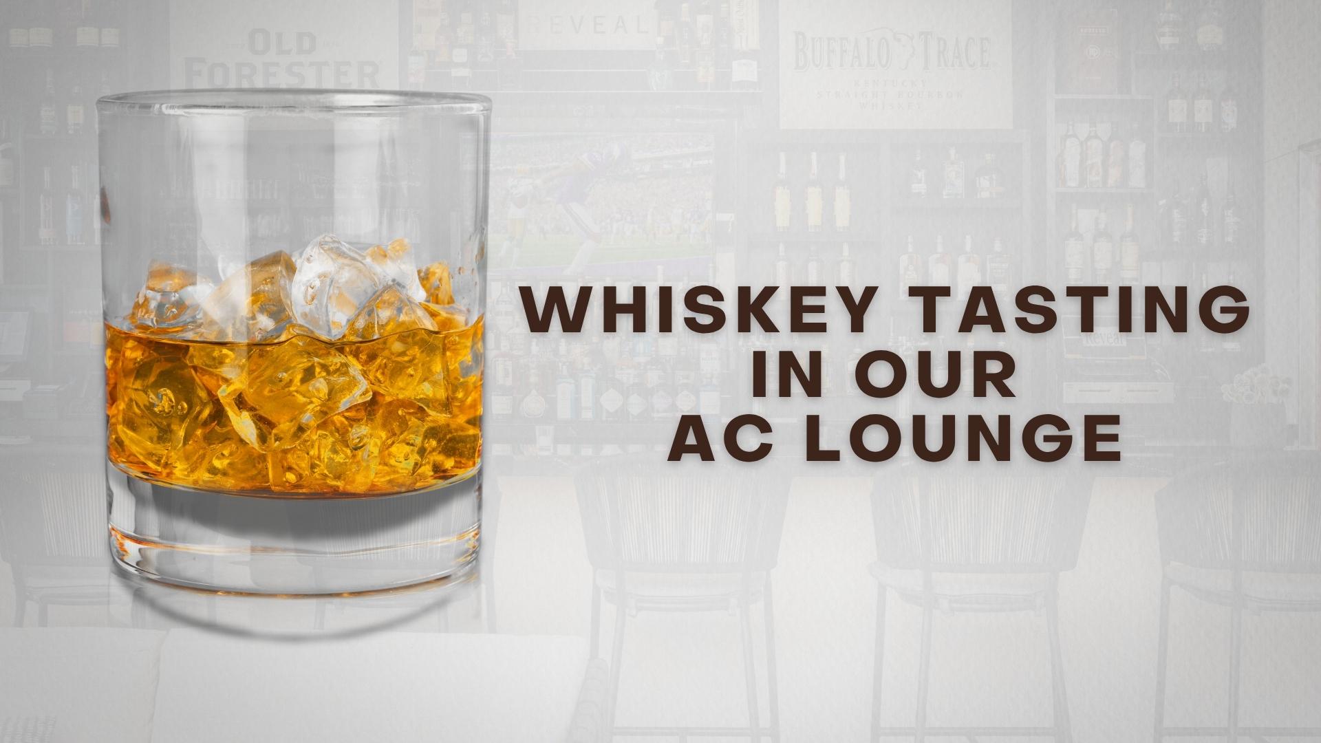 Whiskey Tasting in our AC Lounge